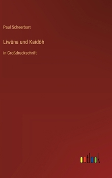 Liwûna und Kaidôh: in Großdruckschrift (German Edition)