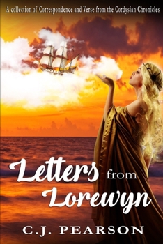 Letters from Lorewyn: A Collection of Correspondence and Verse from the Cordysian Chronicles trilogy - Book  of the Cordysian Chronicles