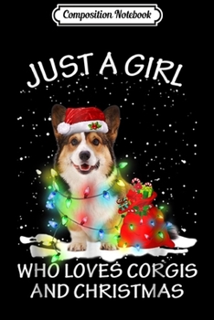Composition Notebook: Just A Girl Who Loves Corgis And Christmas  Journal/Notebook Blank Lined Ruled 6x9 100 Pages