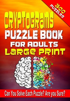 Paperback Cryptograms Puzzle Book for Adults LARGE PRINT: 300 Cryptogram Puzzles to Improve and Exercise your Brain! Word Puzzle Book for Adults. [Large Print] Book