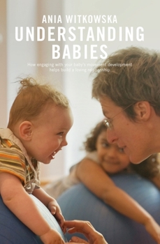 Paperback Understanding Babies: How Engaging with Your Baby's Movement Development Helps Build a Loving Relationship Book