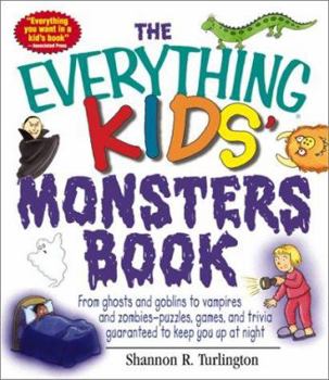 The Everything Kids Monsters Book: From Ghosts and Goblins to Vampires and Zombies-Puzzles, Games, and Trivia Guaranteed to Keep You Up at Night - Book  of the Everything Kids