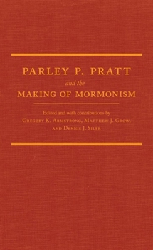 Hardcover Parley P. Pratt and the Making of Mormonism Book