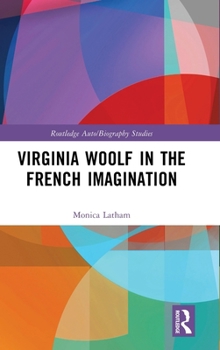 Virginia Woolf in the French Imagination (Routledge Auto/Biography Studies)
