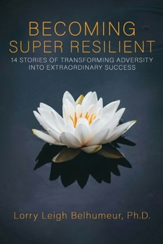 Paperback Becoming Super Resilient: 14 Stories of Transforming Adversity Into Extraordinary Success Book