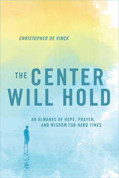 Paperback The Center Will Hold: An Almanac of Hope, Prayer, and Wisdom for Hard Times Book