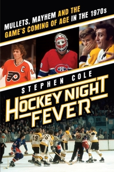 Hardcover Hockey Night Fever: Mullets, Mayhem and the Game's Coming of Age in the 1970s Book