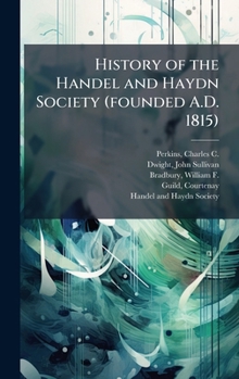 History of the Handel and Haydn Society (founded A.D. 1815)
