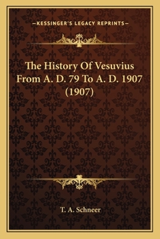 Paperback The History Of Vesuvius From A. D. 79 To A. D. 1907 (1907) Book
