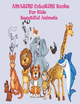 Paperback Amazing Coloring Books For Kids Beautiful Animals: Your big Big Book of Educational Coloring Pages of Animal for Boys & Girls, Little Kids, Kindergart Book