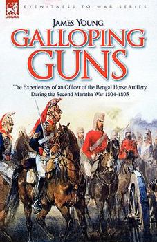 Paperback Galloping Guns: the Experiences of an Officer of the Bengal Horse Artillery During the Second Maratha War 1804-1805 Book