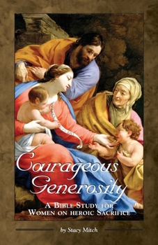 Paperback Courageous Generosity: A Bible Study for Women on Heroic Sacrifice Book