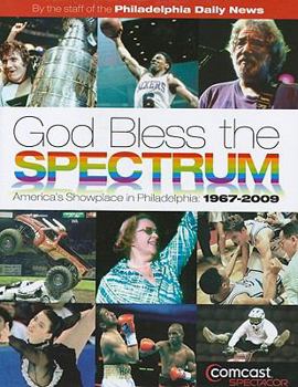 Hardcover God Bless the Spectrum: America's Showplace in Philadelphia: 1967-2009 Book