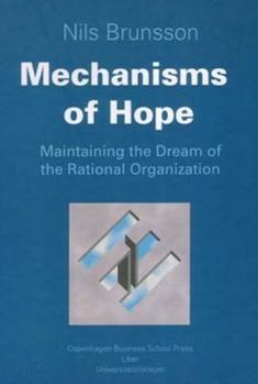 Hardcover Mechanisms of Hope: Maintaining the Dream of the Rational Organization Book