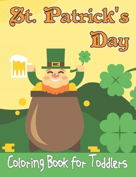 Paperback St. Patrick's Day Coloring Book For Toddlers: Big and Simple St Patricks Day Coloring Book For Toddlers and Kids 2-5 Ages, Great Gift for Boys & Girls Book