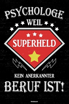 Psychologe weil Superheld kein anerkannter Beruf ist! Notizbuch: Psychologe Journal DIN A5 liniert 120 Seiten Geschenk (German Edition)