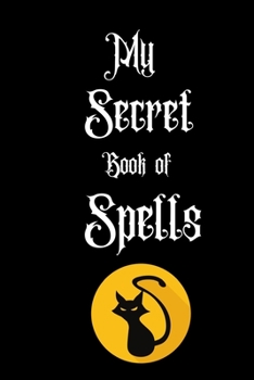 My Secret Book of Spells: Witch Journal / Journal for magical notes Journal for Witches, Shamans,Magic Spells, Record Keeping, Spell books.Size 6" x 9" .120 Lined Pages