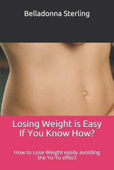 Paperback Losing Weight is Easy If You Know How?: How to Lose Weight easily avoiding the YoYo effect Book