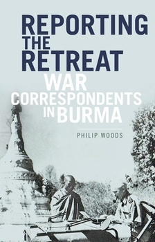 Hardcover Reporting the Retreat: War Correspondents in Burma, 1942 Book