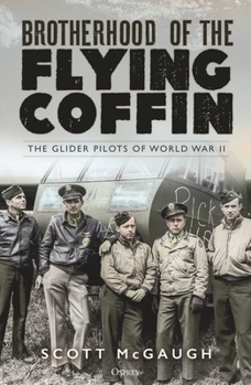 Hardcover Brotherhood of the Flying Coffin: The Glider Pilots of World War II Book