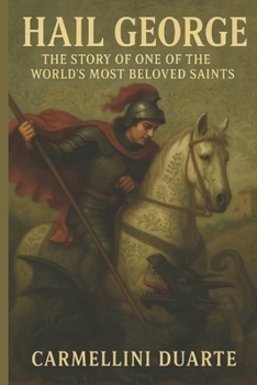 Hail George: The Story of One of the World's Most Beloved Saints (Religiões do Mundo)