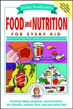 Food and Nutrition for Every Kid: Easy Activities That Make Learning Science Fun - Book  of the Science for Every Kid