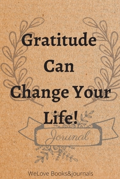 Paperback Gratitude Can Change Your Life: A 46 Week Guide To Cultivate An Attitude Of Gratitude-Give Thanks, Practice Positivity, Find Joy Book