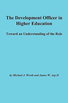 Paperback The Development Officer in Higher Education: Toward an Understanding of the Role Book