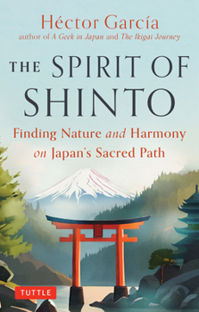 Hardcover The Spirit of Shinto: Finding Nature and Harmony on JapanÆs Sacred Path Book