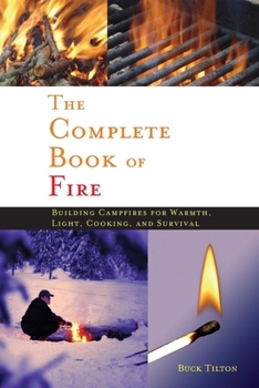Paperback Complete Book of Fire: Building Campfires for Warmth, Light, Cooking, and Survival Book