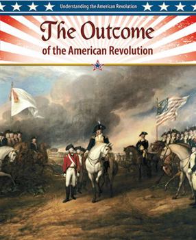 The Outcome of the American Revolution - Book  of the Understanding the American Revolution