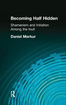 Paperback Becoming Half Hidden: Shamanism and Initiation Among the Inuit Book