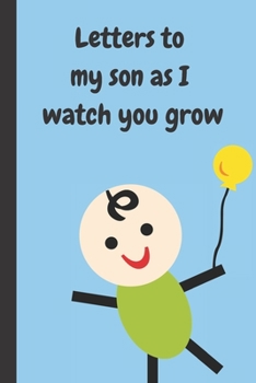 Letters To My Son As I Watch You Grow: Prompted Fill In 93 Pages of Thoughtful Gift for New Mothers | Moms | Parents | Write Love Filled Memories ... Keepsake For Him | Mother's Day Sentiment