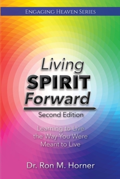Paperback Living Spirit Forward: Second Edition: Learning to Live the Way You Were Meant to Live Book