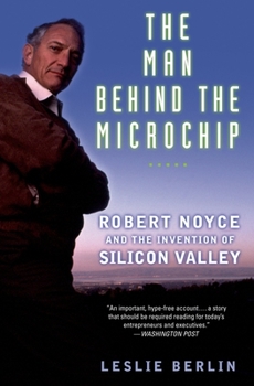 Paperback The Man Behind the Microchip: Robert Noyce and the Invention of Silicon Valley Book