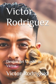 Victor Rodriguez: Dentro del Mundo de Victor (Spanish Edition) B0CPBZ8GQP Book Cover