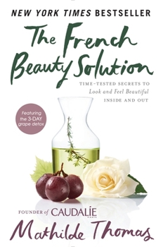 Hardcover The French Beauty Solution: Time-Tested Secrets to Look and Feel Beautiful Inside and Out Book