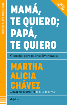 Paperback Mamá, Te Quiero Papá, Te Quiero (Nueva Edición). Consejos Para Padres Divorciados / Mom, I Love You; Dad, I Love You (New Edition). Advice for Divorce [Spanish] Book