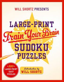 Paperback Will Shortz Presents Large-Print Train Your Brain Sudoku Puzzles: 500 Large-Print Easy Puzzles Book