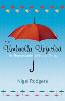 Hardcover The Umbrella Unfurled: Its Remarkable Life and Times Book