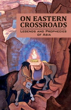 Paperback On Eastern Crossroads: Legends and Prophecies of Asia Book