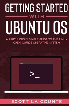 Paperback Getting Started With Ubuntu OS: A Ridiculously Simple Guide to the Linux Open Source Operating System Book