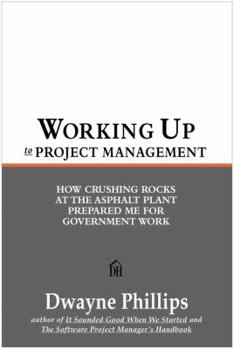 Hardcover Working Up!: From Asphalt Plant to Corner Office: Tools & Techniques for the Project Manager's Trade Book