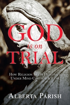 Paperback God Is on Trial: How Religion Keeps Humanity Under Mind Control & Fear Book