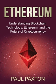 Paperback Ethereum: Understanding Blockchain Technology, Ethereum, and the Future of Cryptocurrency Book