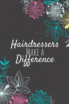 Hairdressers Make A Difference: Blank Lined Journal Notebook, Hairdressers Gifts, Hairdressers Appreciation Gifts, Gifts for Hairdressers