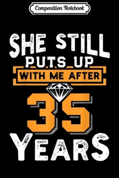 Composition Notebook: She Still Puts Up With Me After 35 Years Wedding Anniversary Journal/Notebook Blank Lined Ruled 6x9 100 Pages