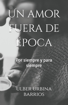 Paperback Un amor fuera de época: Por siempre y para siempre [Spanish] Book