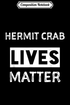 Paperback Composition Notebook: Hermit crab lives matter. Hermit crab . Journal/Notebook Blank Lined Ruled 6x9 100 Pages Book