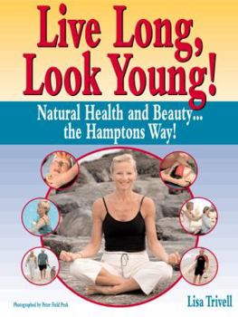 Paperback Live Long, Look Young!: Natural Health and Beauty...the Hamptons Way! Book